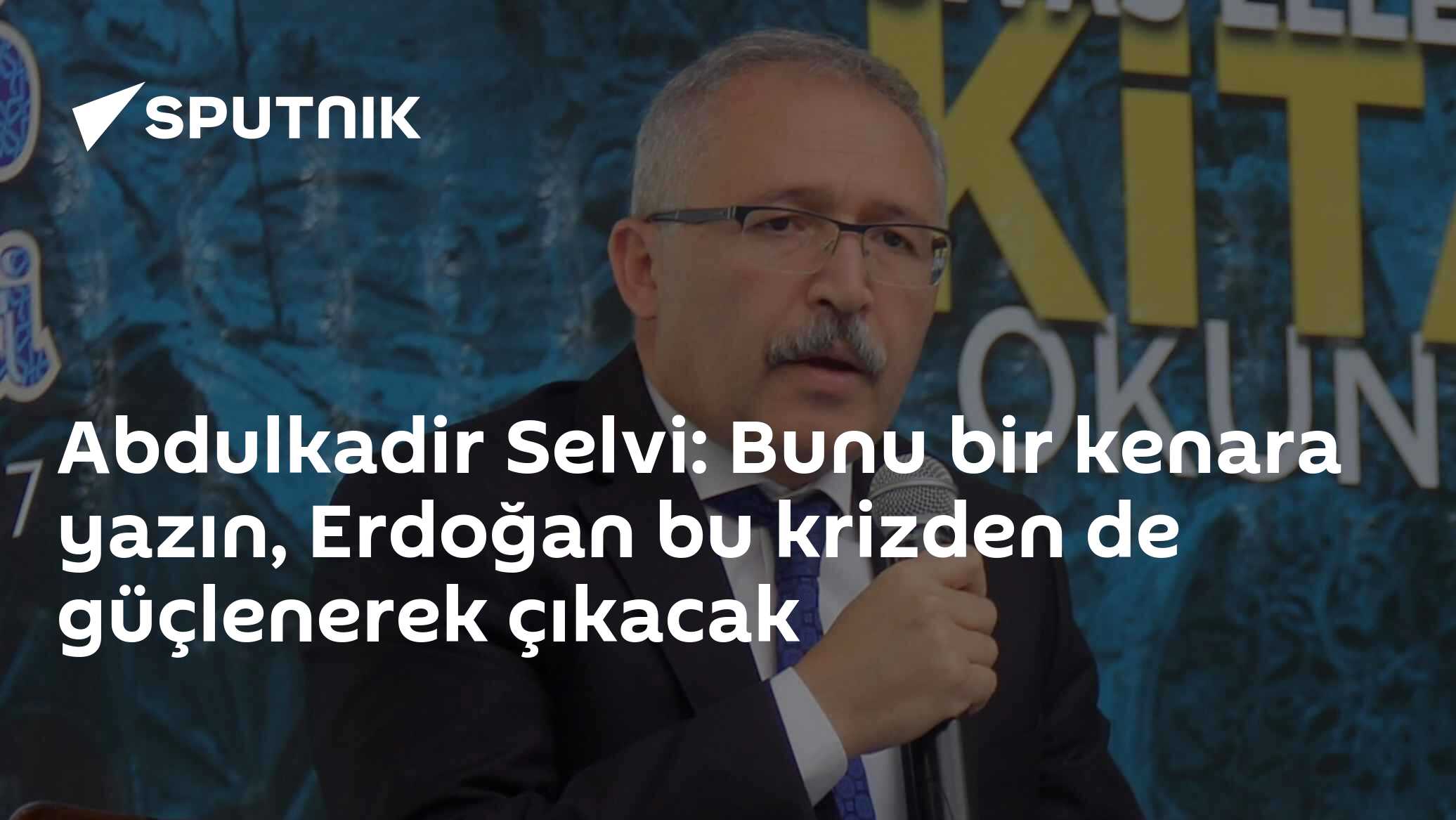 Abdulkadir Selvi'den Erdoğan tahmini: "Bu krizden de güçlenerek çıkacak"