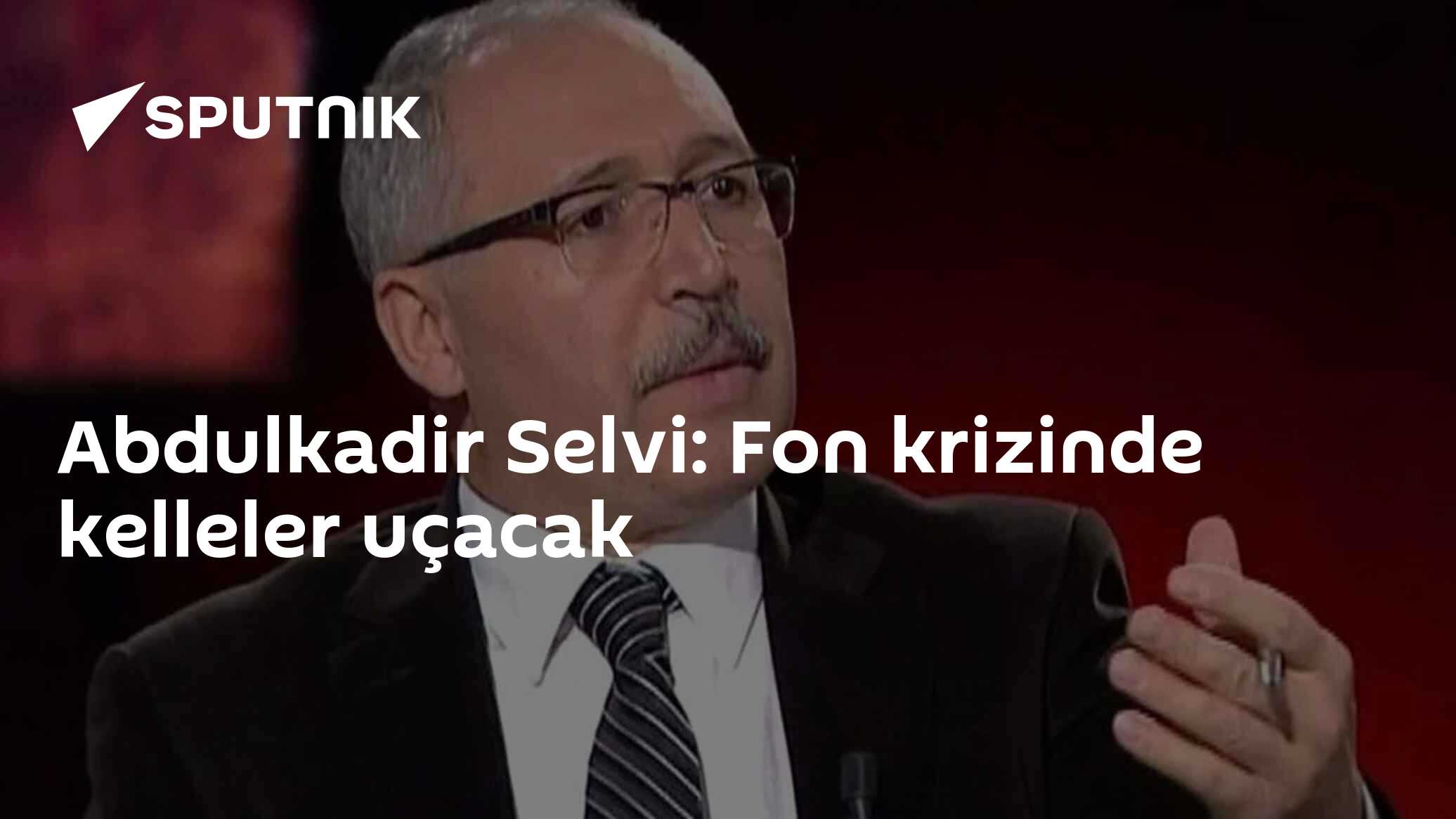 Abdulkadir Selvi: "Fon krizinde kelleler uçacak", Erdoğan'ın dirayeti vurgulandı