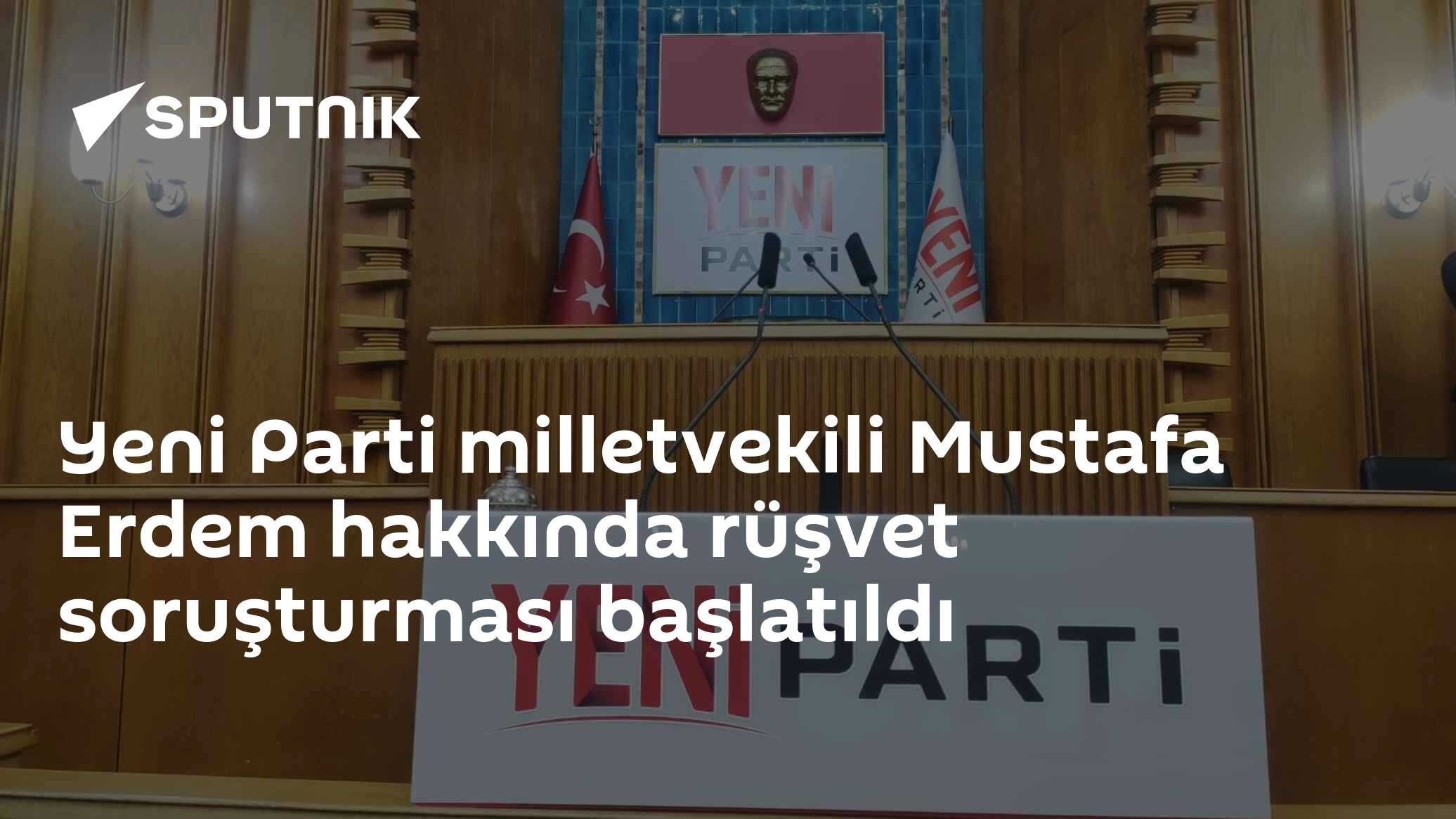 Ankara Başsavcılığı'ndan Yeni Parti Milletvekili Erdem hakkında rüşvet soruşturması