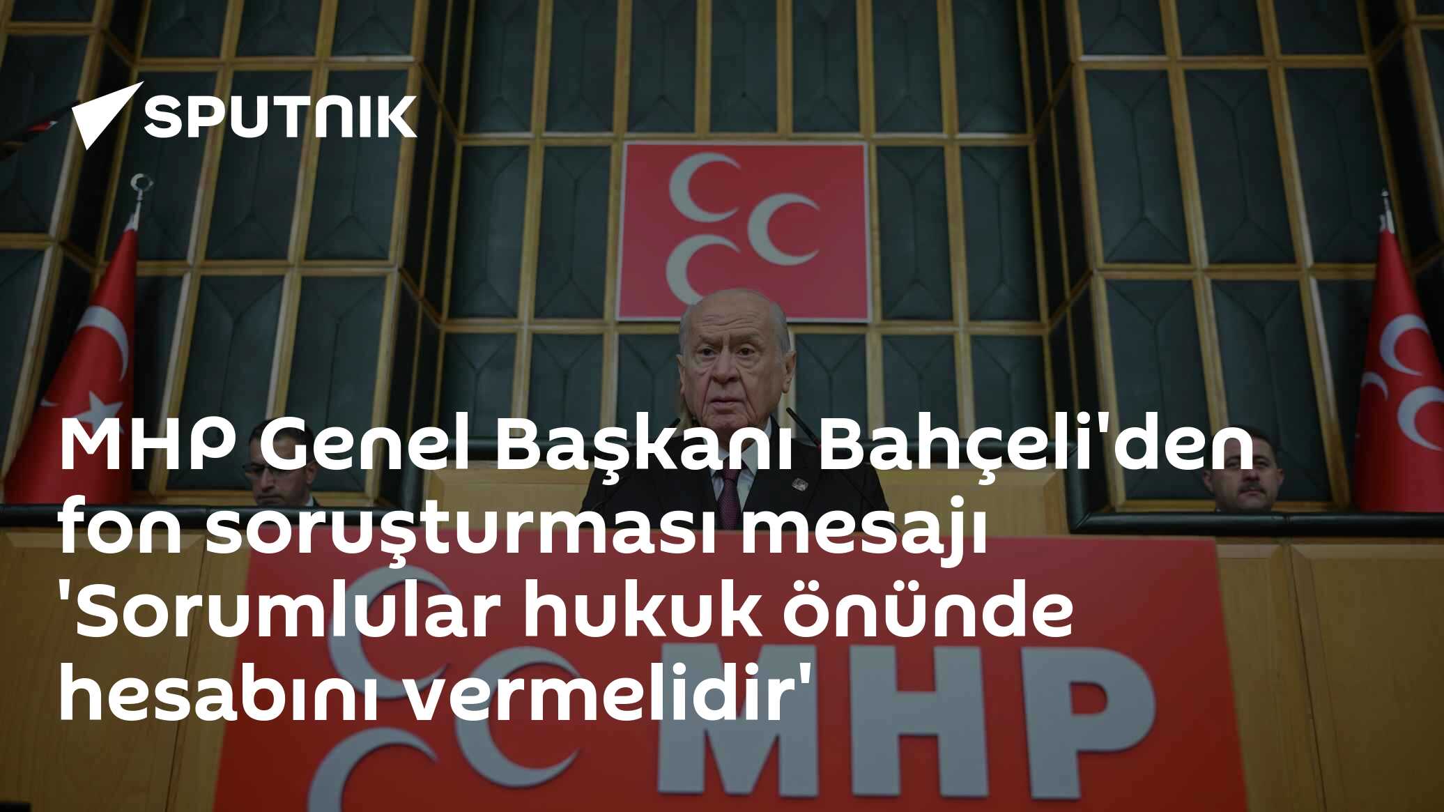Bahçeli: Fon soruşturmasında sorumlular hukuk önünde hesap verecek, ekonomik istikrar tehlike altına alınmayacak