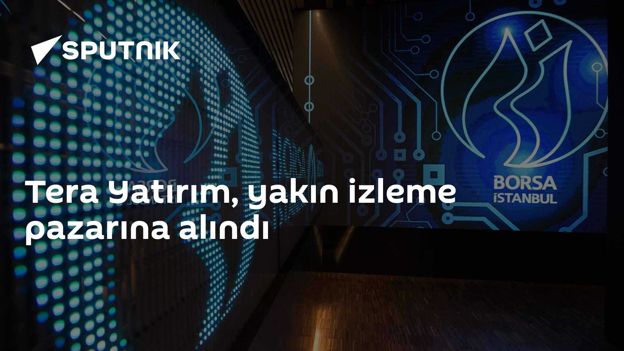 BIST, Tera Yatırım'ı Yakın İzleme Pazarı'na taşıdı