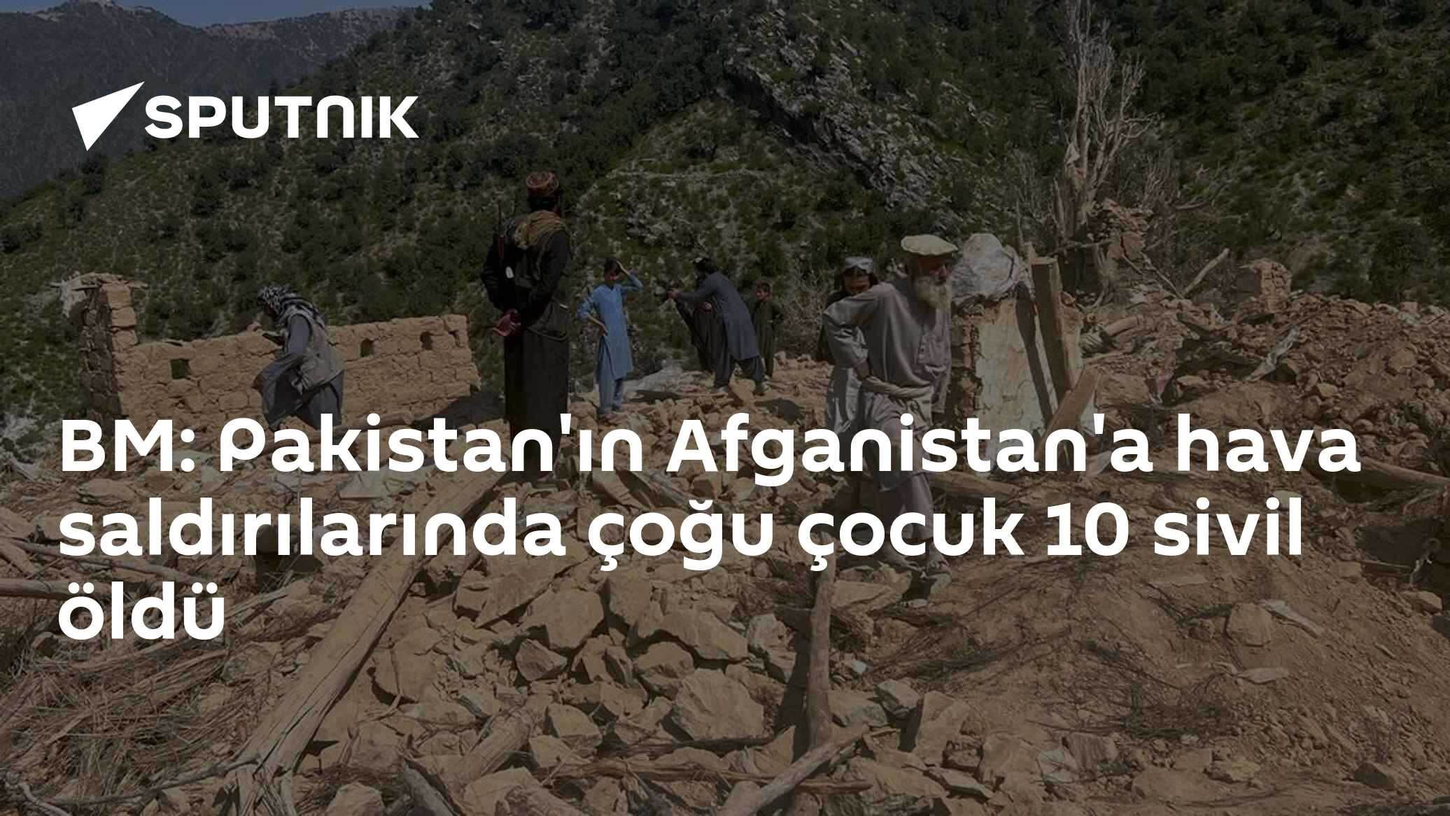 BM: Pakistan'ın Afganistan Saldırılarında Ölen 10 Sivilin Çoğu Çocuk