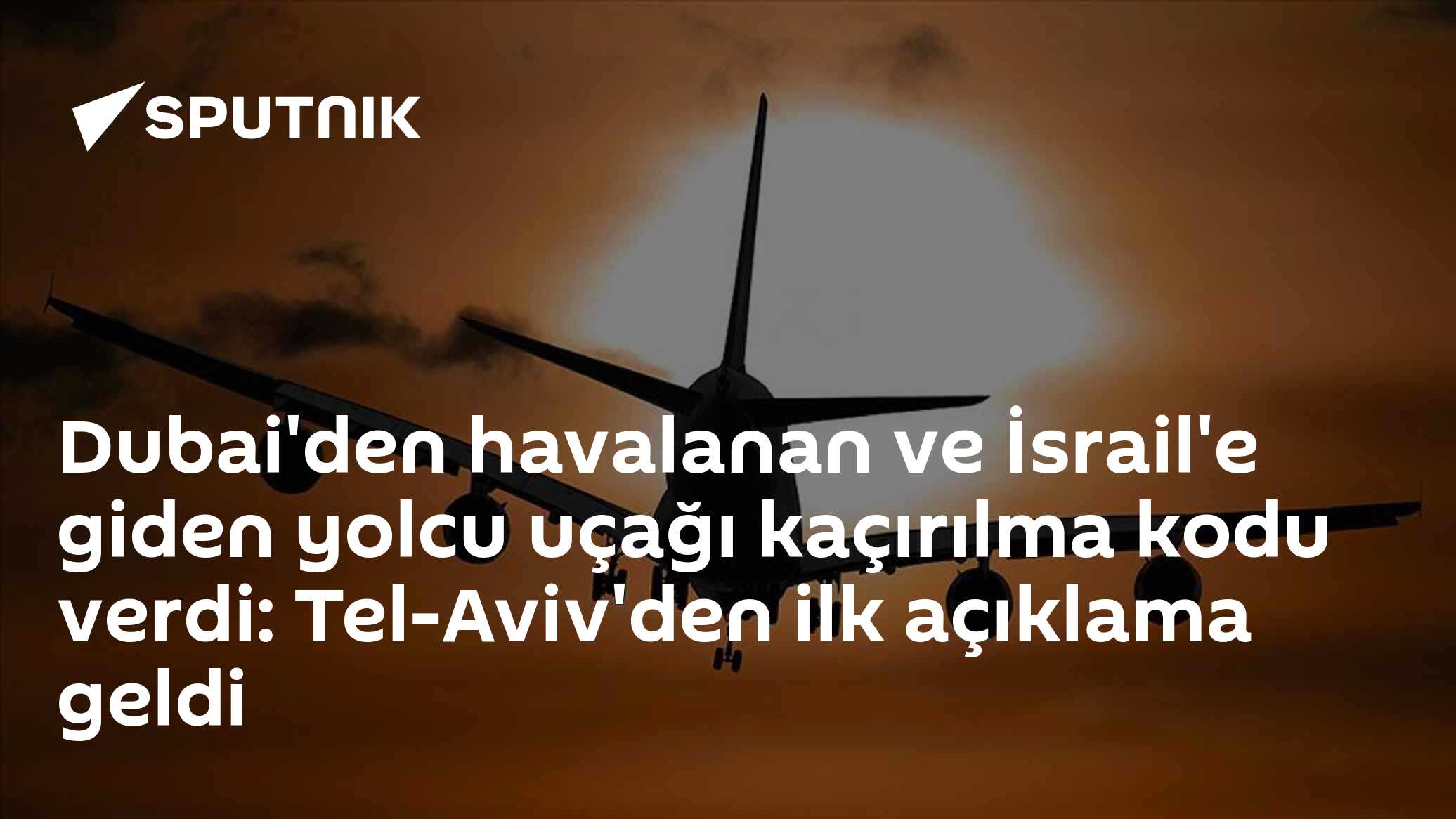 Dubai-Tel Aviv uçuşunda kaçırılma alarmı: Uçak Suudi Arabistan alanında döndü, İsrail "olay yok" dedi