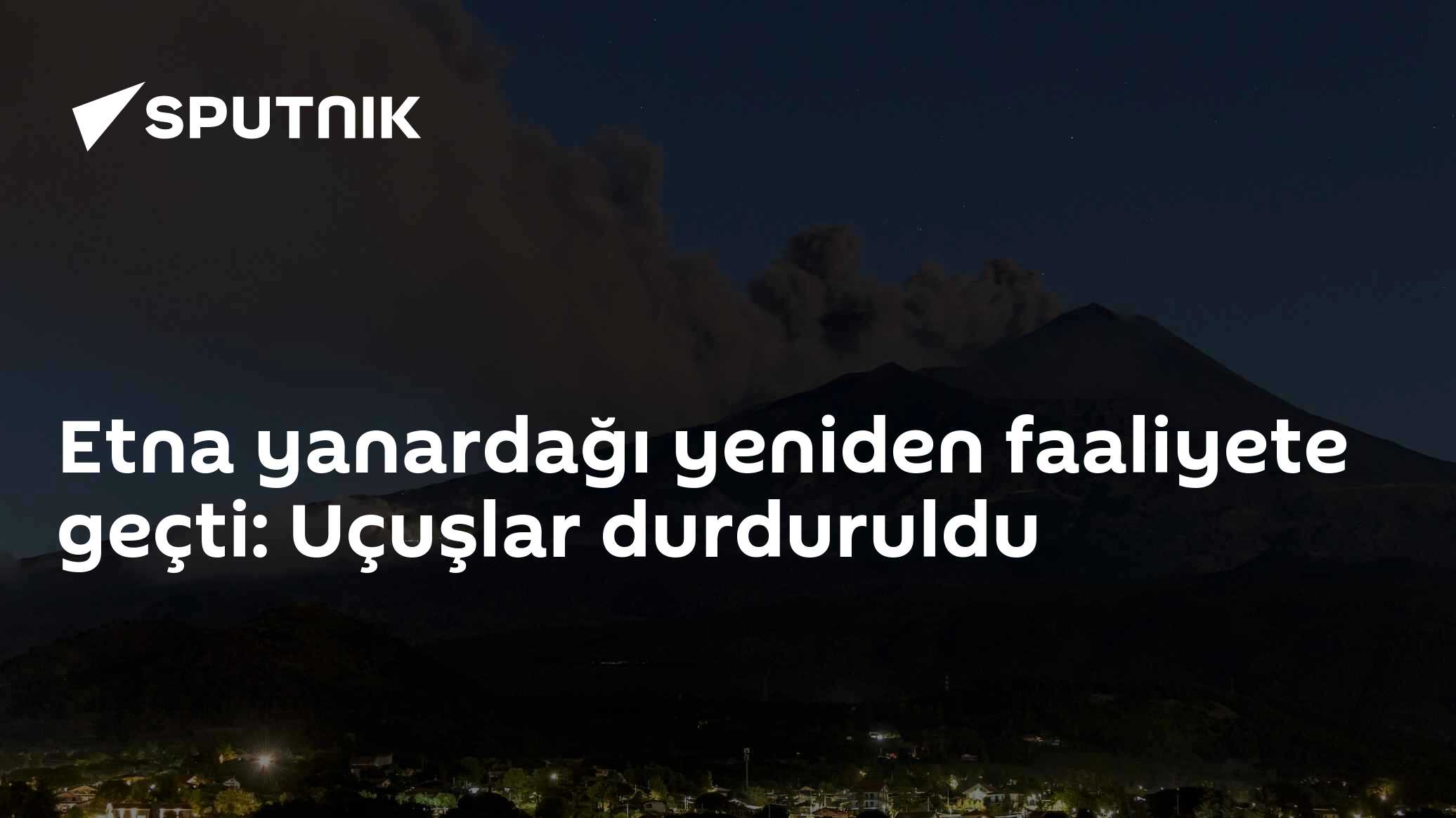 Etna Yanardağı'ndaki kül püskürmesinde uçuşlar durdu: Katanya Havalimanı 27 Eylül'e kadar kapalı