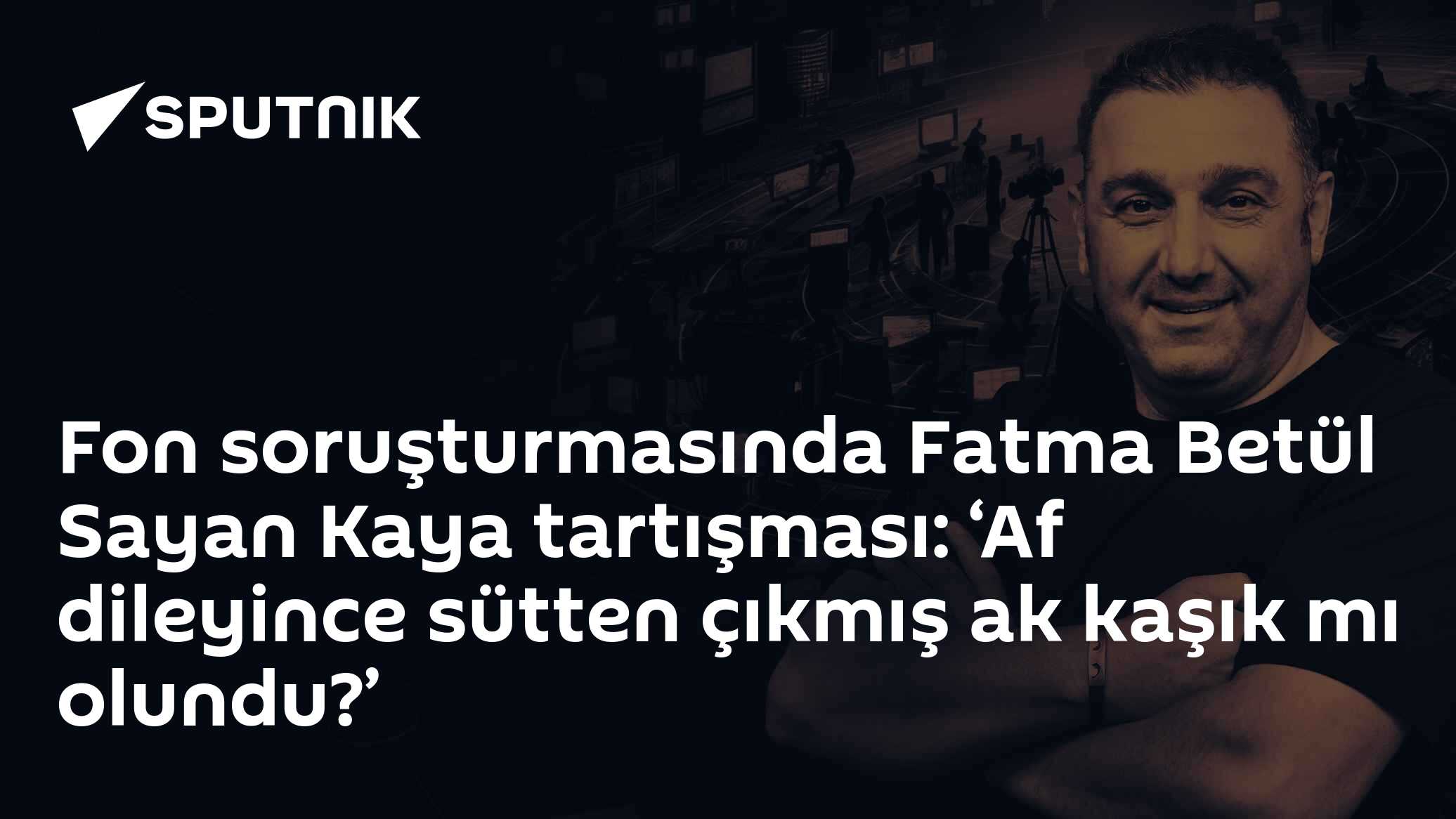 Fon soruşturmasında Fatma Betül Sayan Kaya tartışması: “Paralar iade edildi, bu sütten çıkmış ak kaşık mı olundu?”