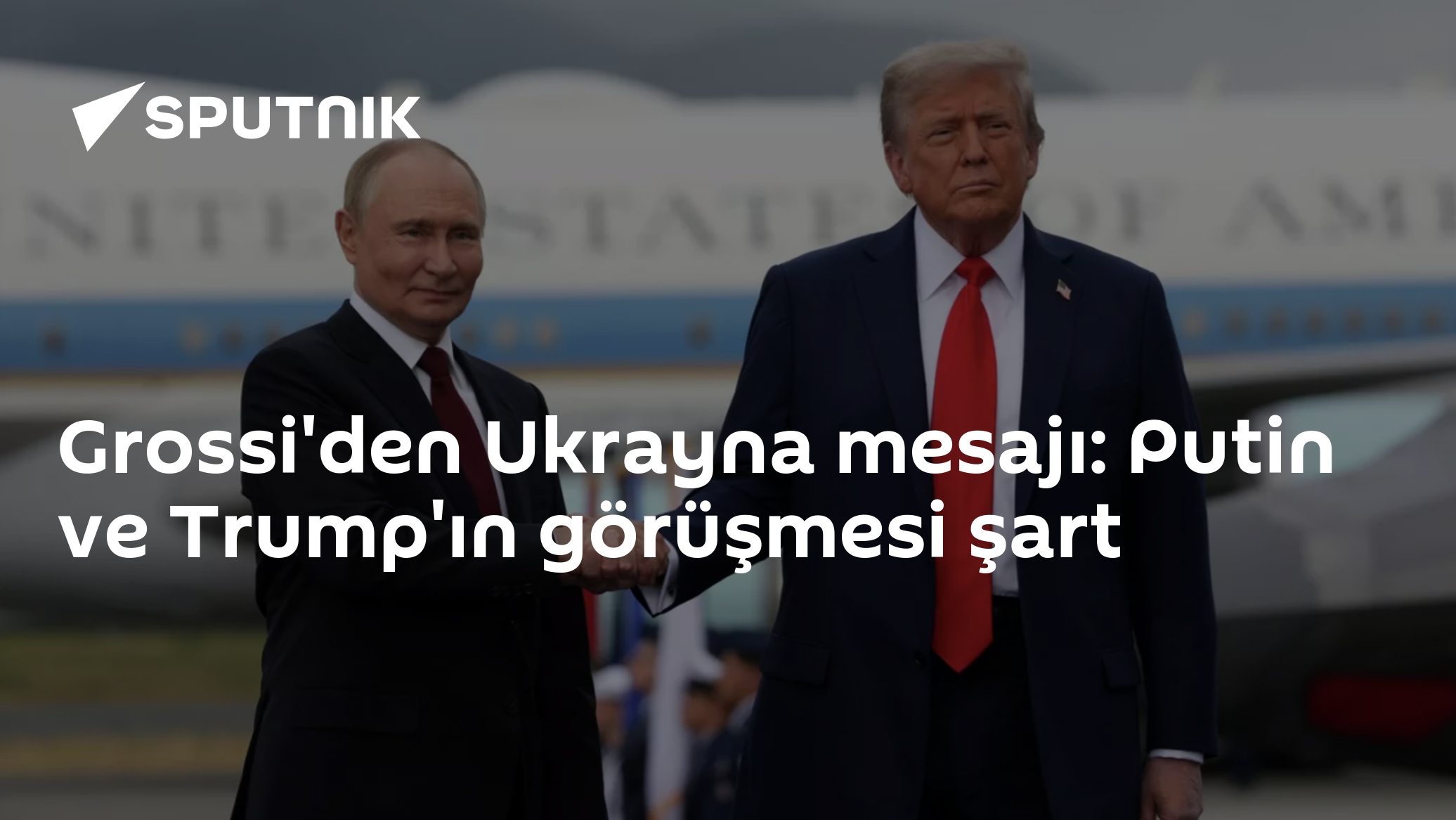 Grossi: Rusya-ABD başkanları diyalogu Ukrayna çözümü için kritik