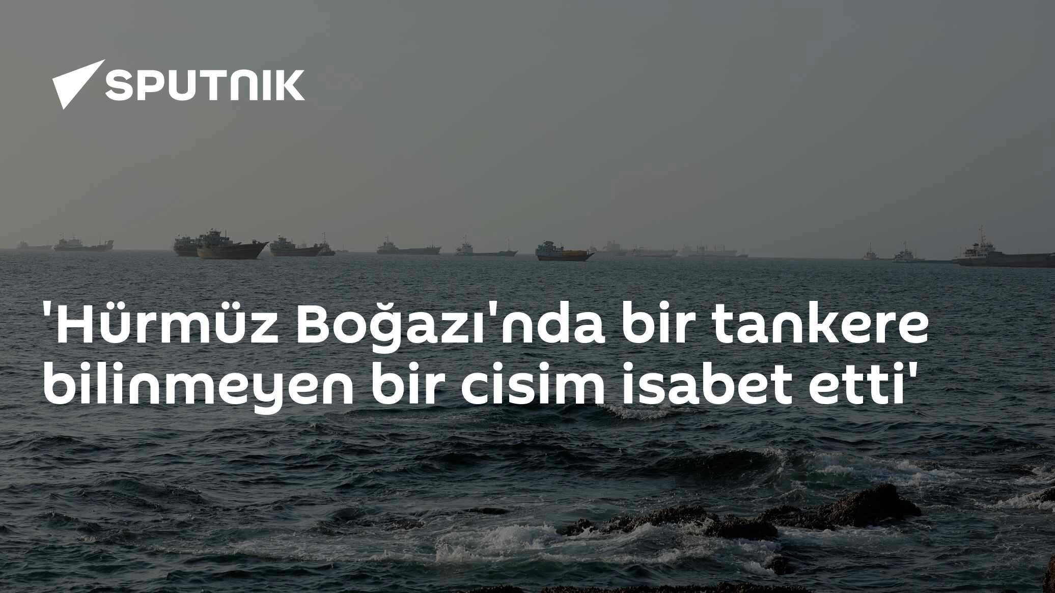 Hürmüz Boğazı'nda tankere bilinmeyen cisim isabet etti, gemide yangın çıktı