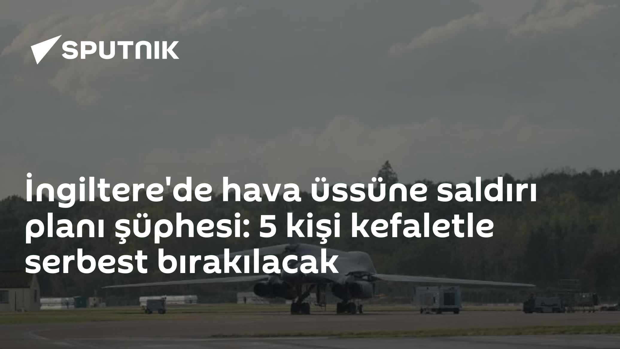 İngiltere'de ABD bombardıman uçağının konulduğu üs için saldırı planı: 5 şüpheli kefaletle serbest bırakıldı