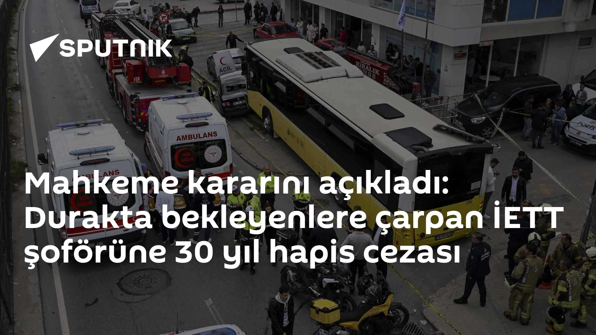 İstanbul’da durağa giren özel halk otobüs sürücüsüne 30 yıl hapis cezası