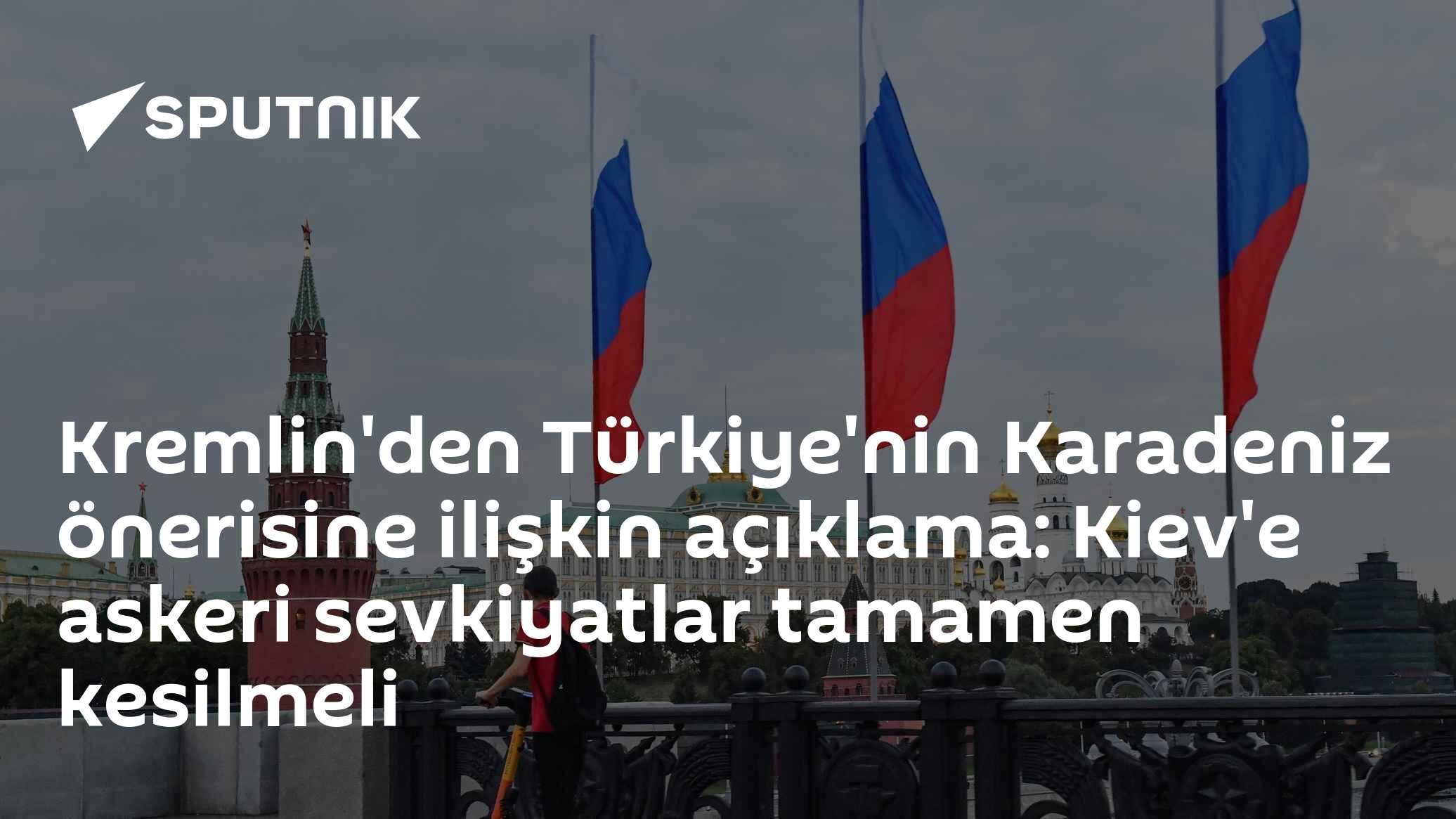 Kremlin'den Karadeniz mesajı: "Ukrayna'ya silah ve yakıt akışı tamamen durdurulmalı"
