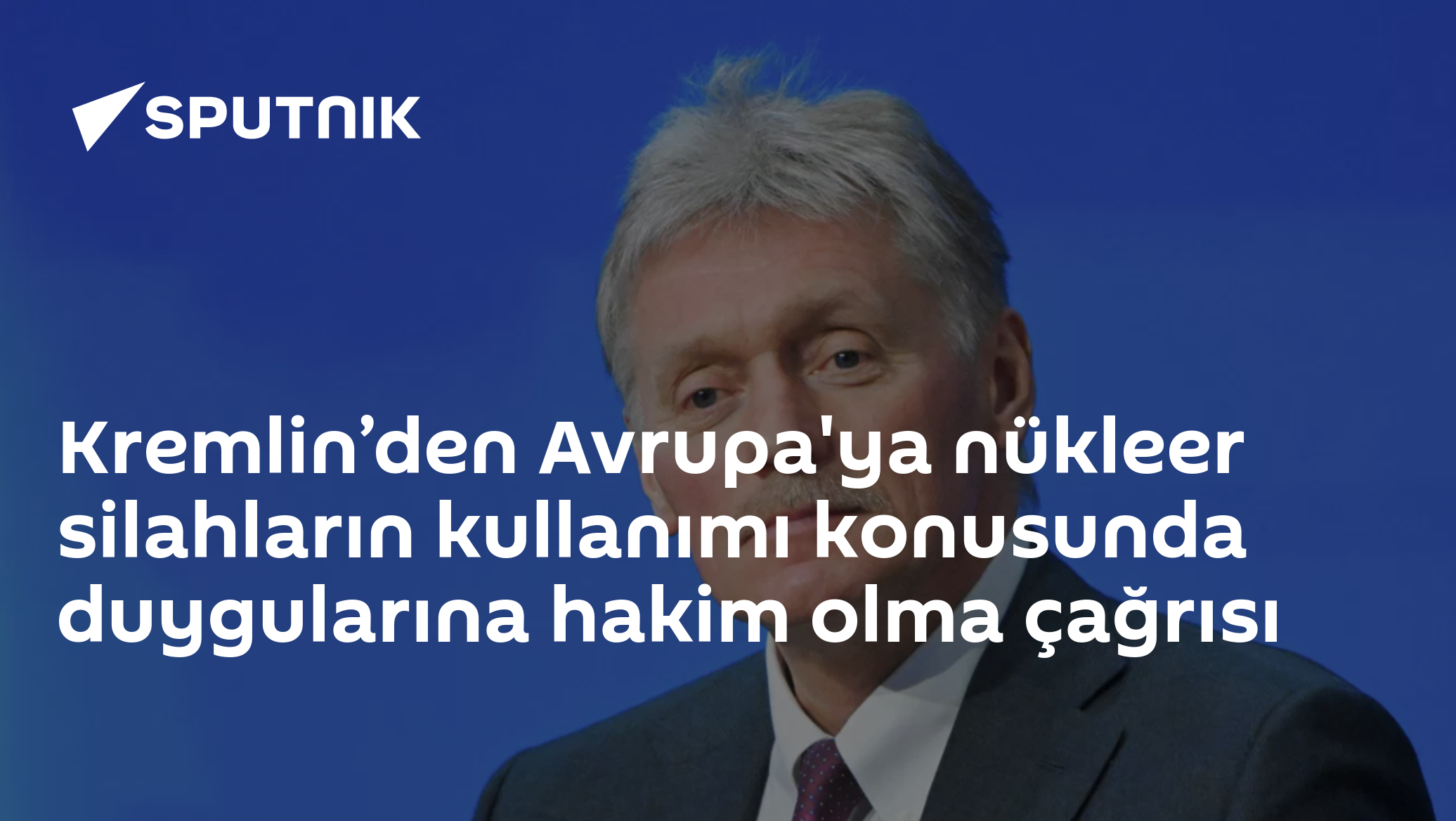 Kremlin: Rusya nükleer silah kullanmayı gündemde tutmuyor, Avrupa sakin olmalı