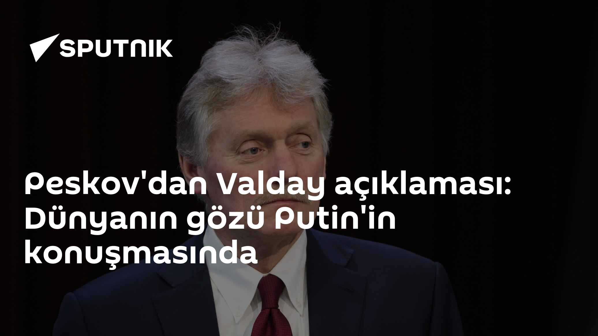Kremlin: Tüm dünya Putin'in Valday konuşmasını bekliyor