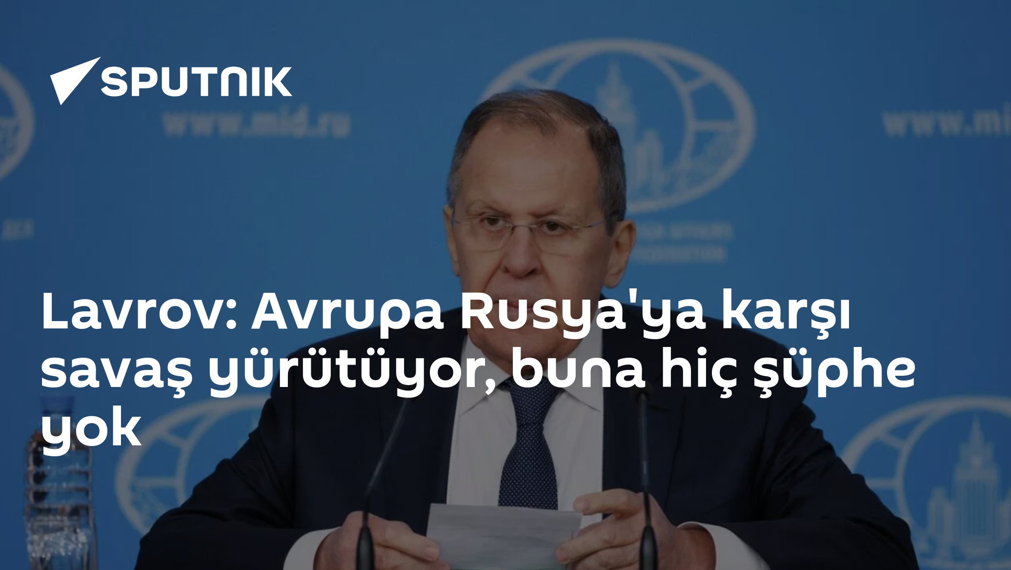 Lavrov'dan sert sözler: "Avrupa Rusya'ya karşı savaş yürütüyor"