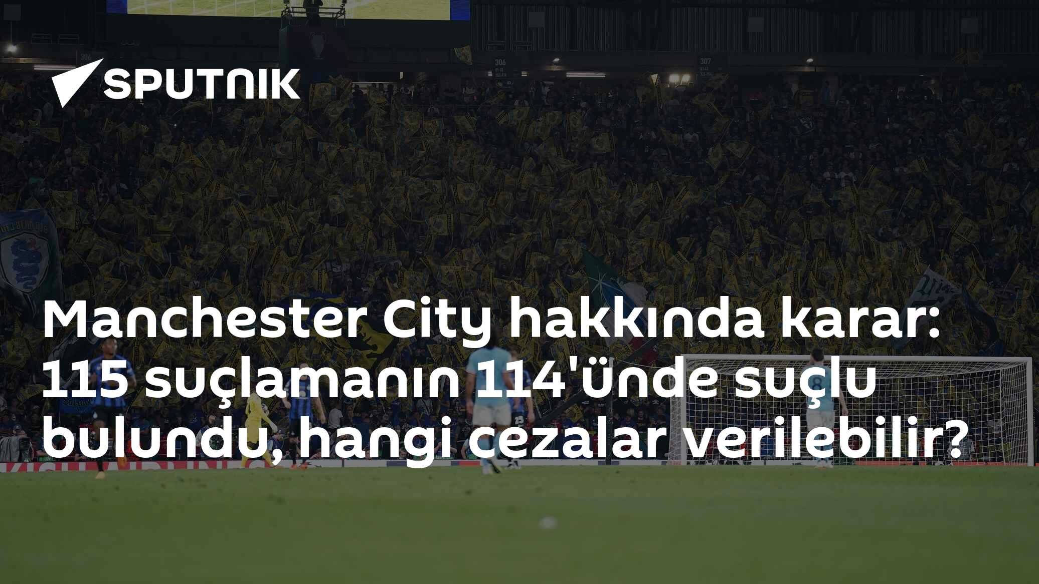 Manchester City'e tarihi ceza kararı: 115 suçlamanın 114'ünde suçlu kararı