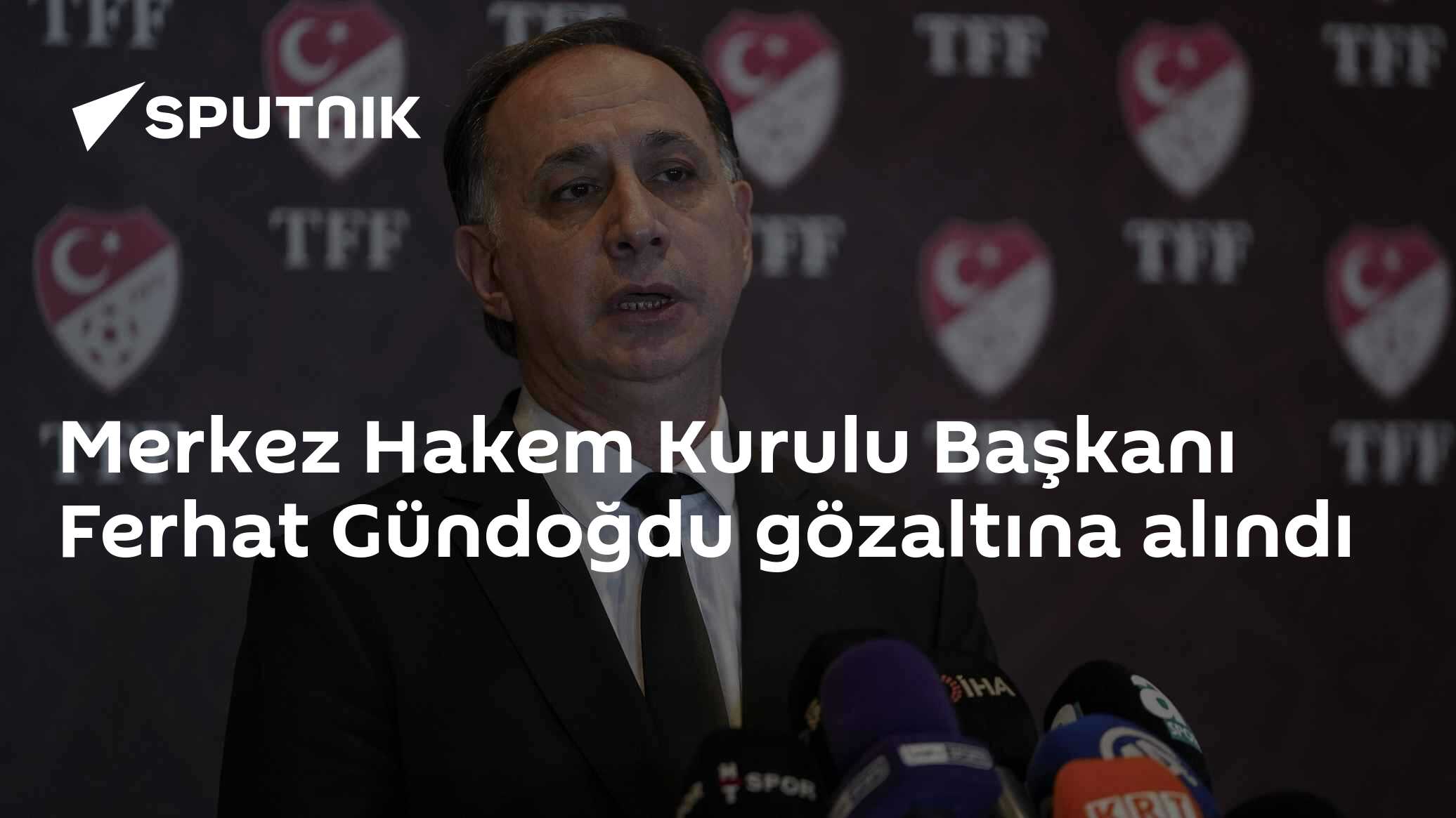 MHK Başkanı Ferhat Gündoğdu "Hakemler Dosyası" kapsamında gözaltına alındı