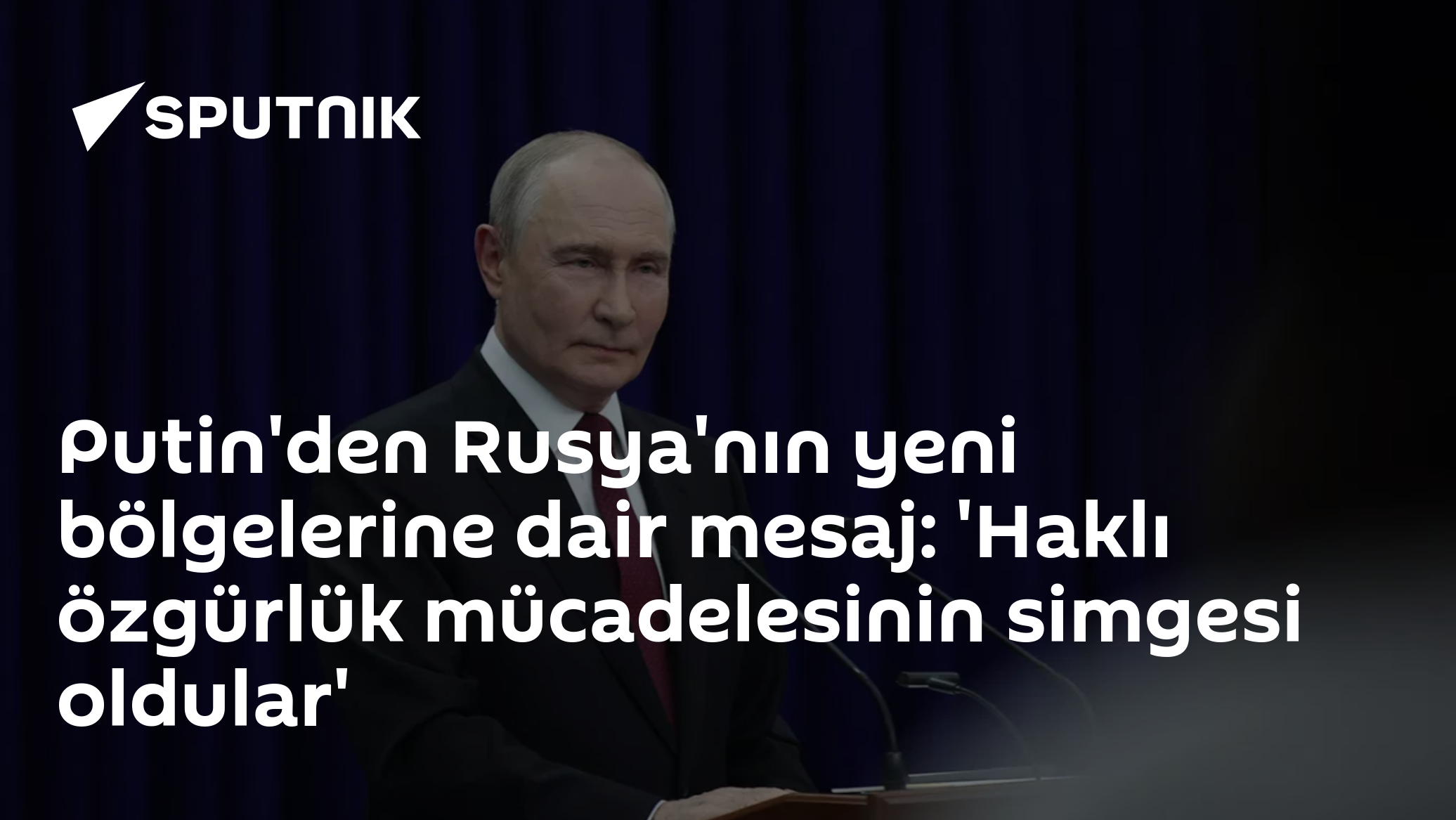 Putin: Dört bölgenin Rusya'yı tercihi "haklı mücadelenin simgesi" oldu
