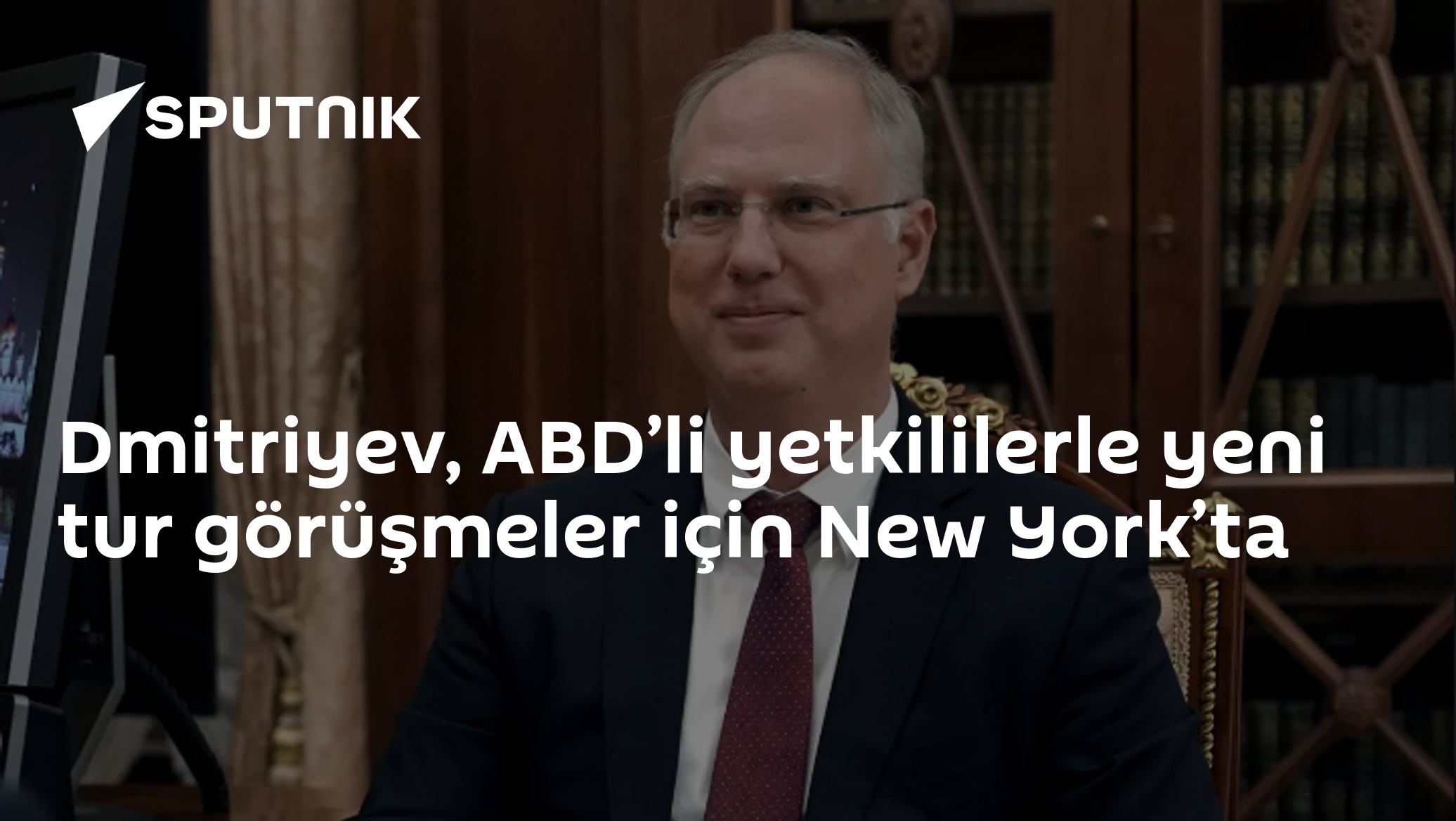 Putin'in Özel Temsilcisi Dmitriyev, ABD Yetkilileriyle Ekonomik Görüşmeler için New York'ta