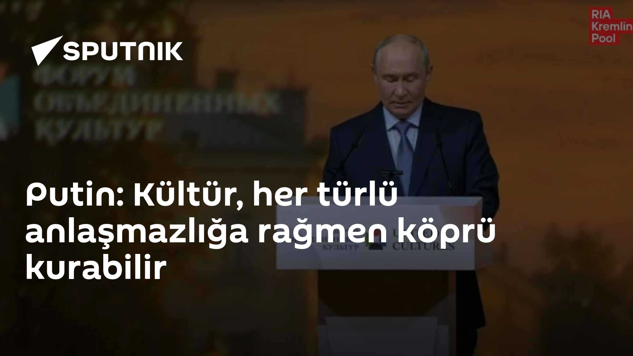 Putin: Kültür, siyasi krizlerde bile diyalogun en güçlü aracı