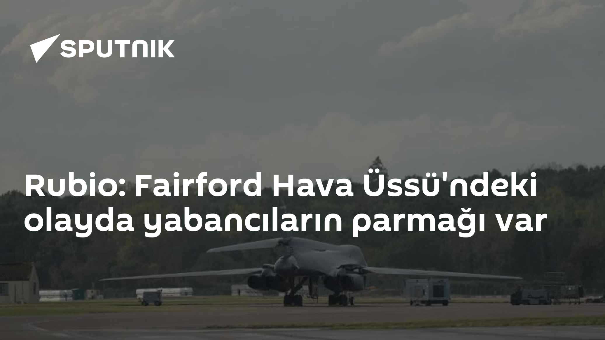 Rubio: Fairford Hava Üssü'ne Yönelik Saldırı Planında Yabancı Güçler Etkili