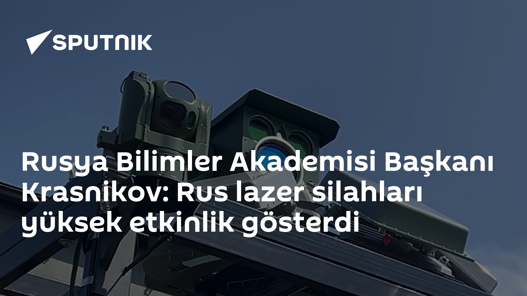 Rus Bilimler Akademisi Başkanı: Lazer silah sistemlerimiz yüksek etkinlikte