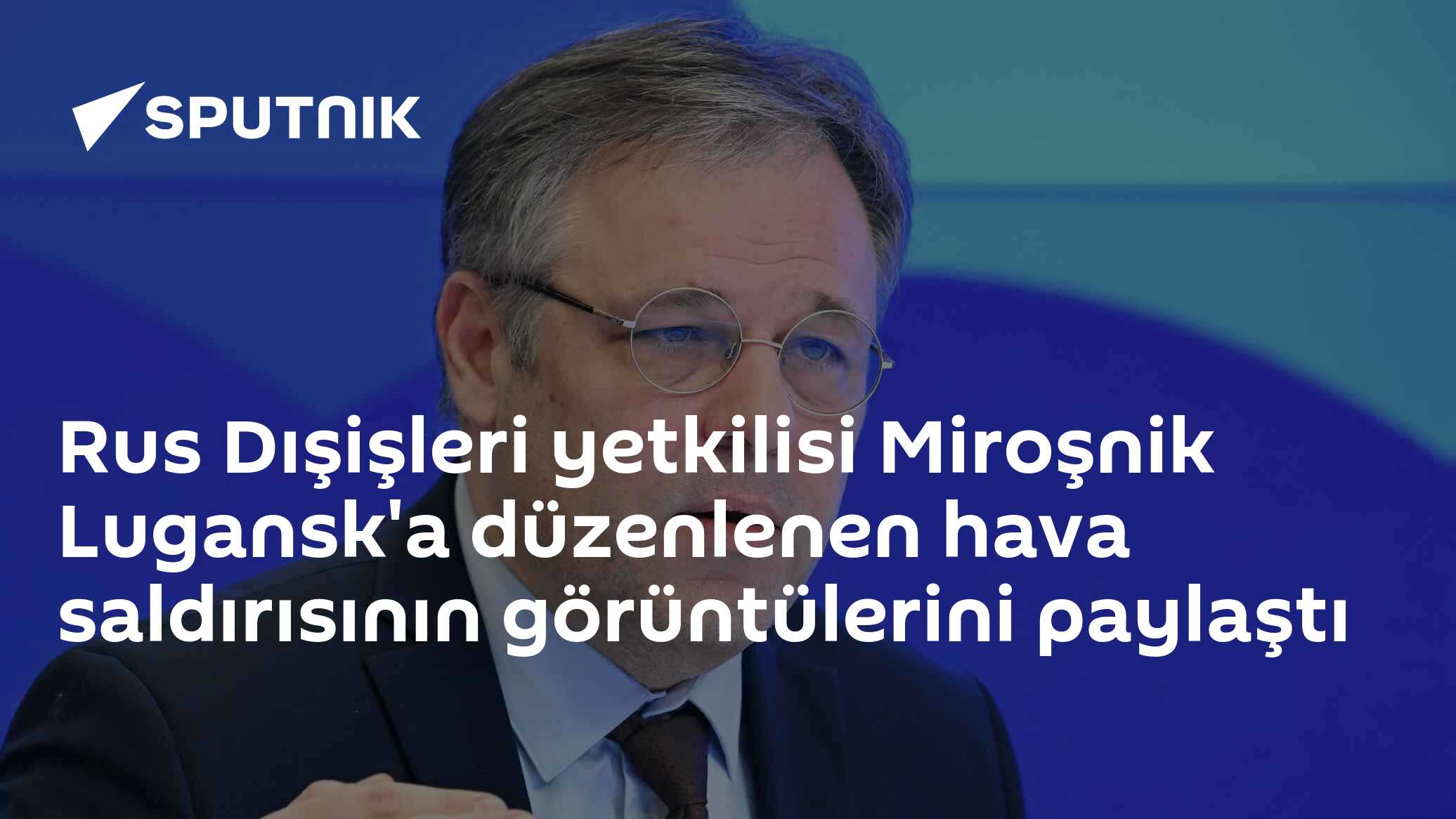Rus Dışişleri yetkilisi Miroşnik, 2014'teki Lugansk hava saldırısına ait arşiv görüntülerini paylaştı