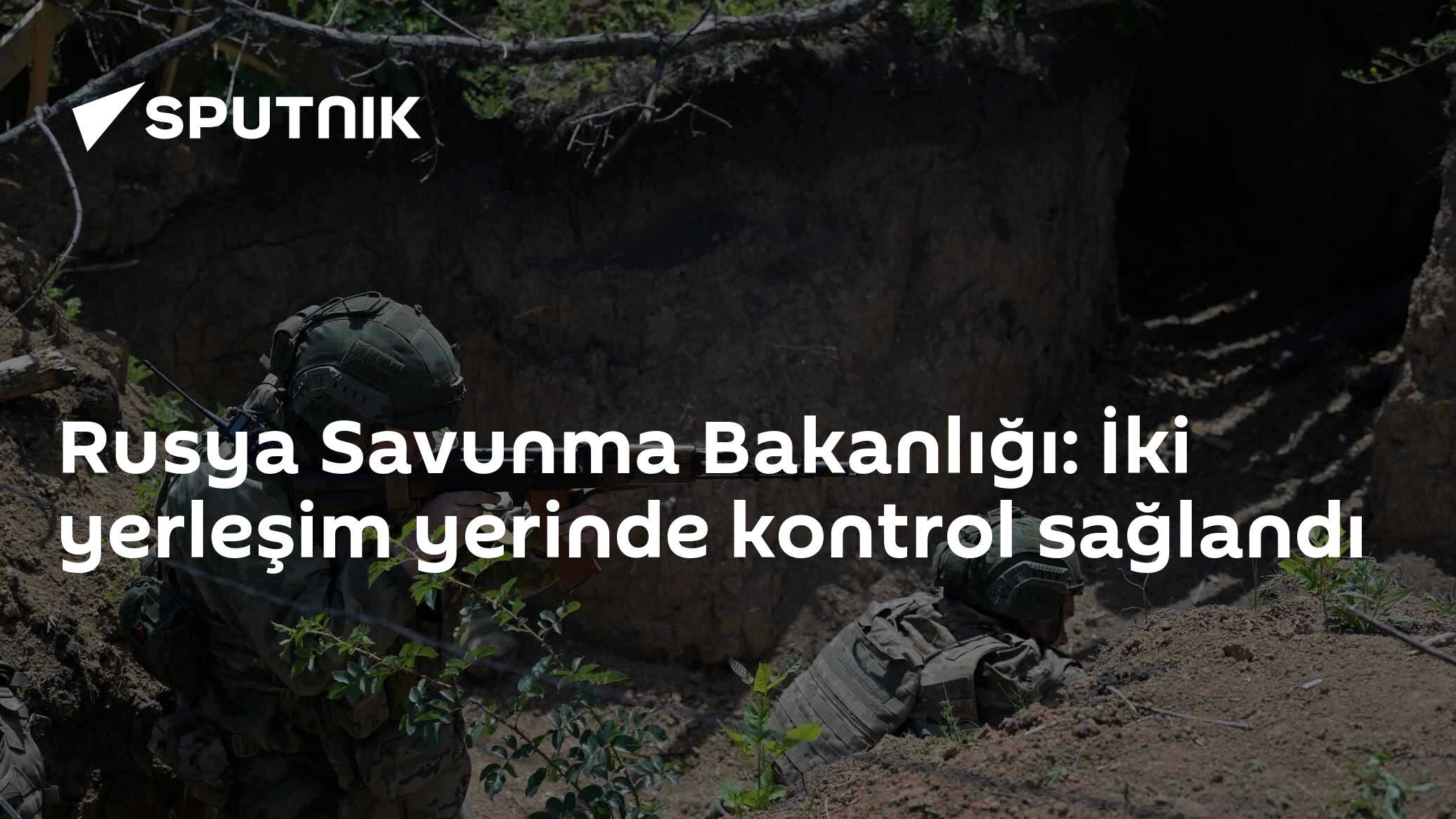 Rus Savunma Bakanlığı açıkladı: Sumy ve Donetsk'te iki yerleşim yeri kontrol altına alındı