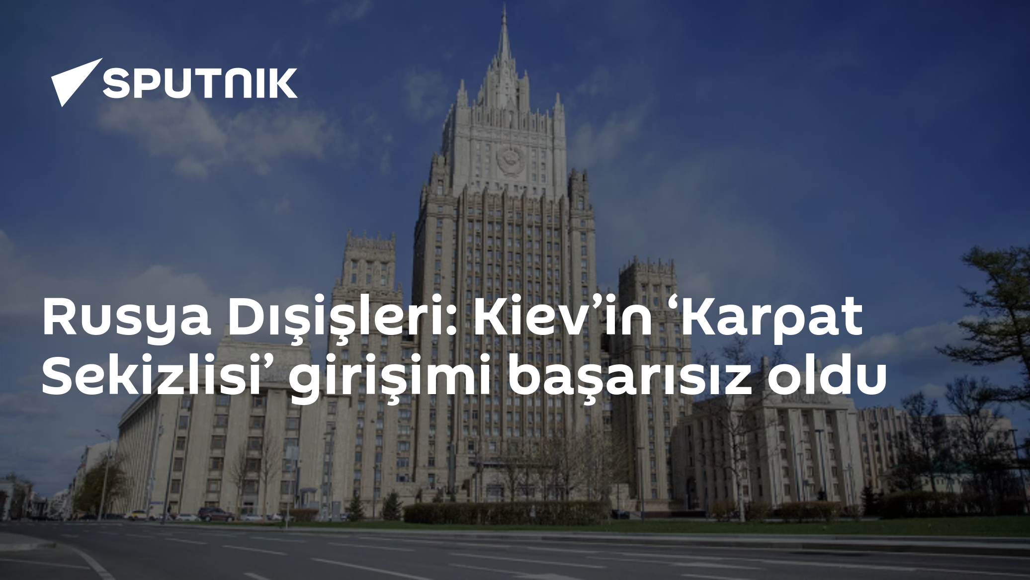 Rusya Dışişleri: Ukrayna’nın ‘Karpat Sekizlisi’ platformu diplomatik fiasco ile sonuçlandı