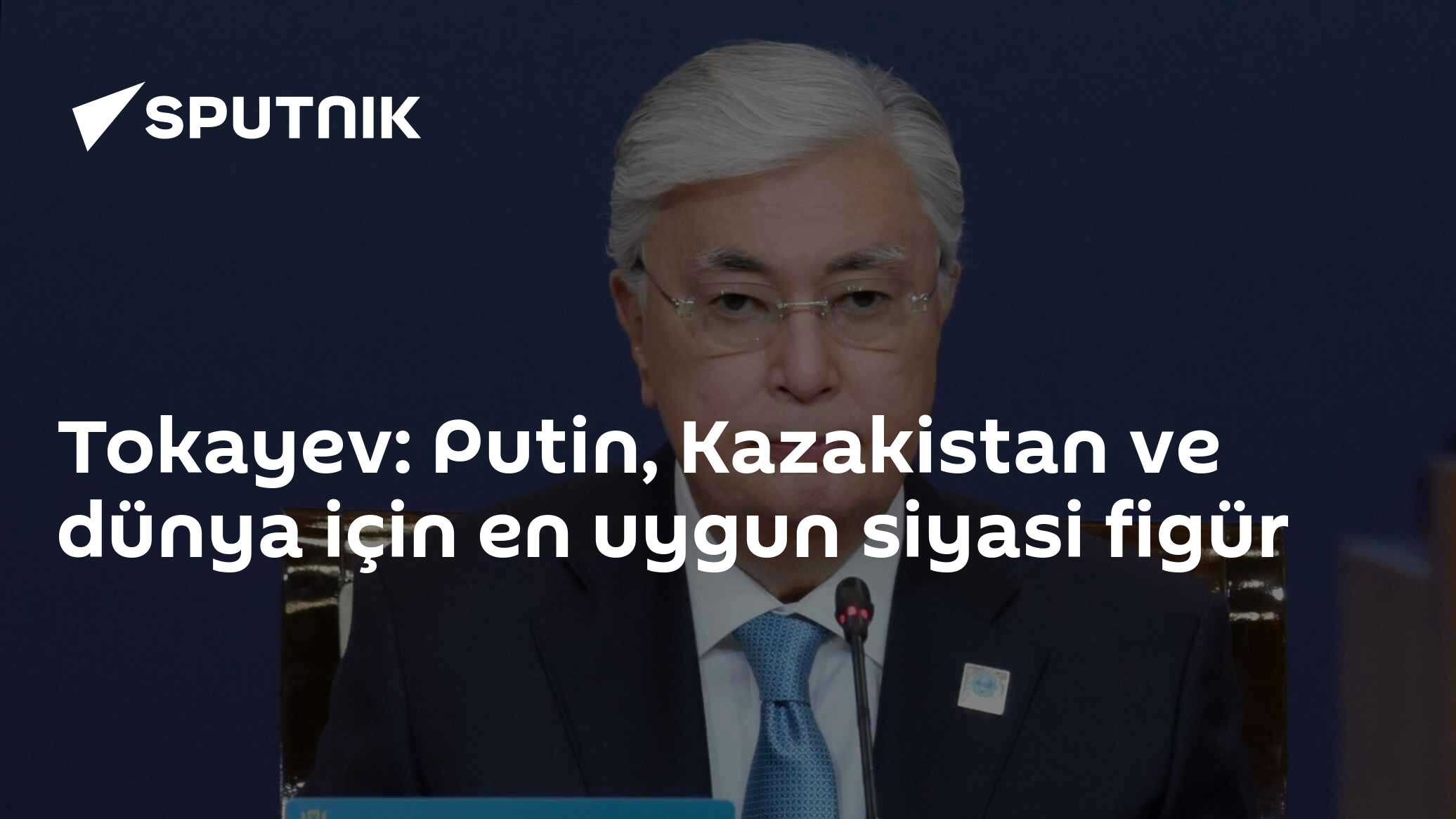 Tokayev'den Putin'e "bölge ve dünya için en uygun lider" tespiti