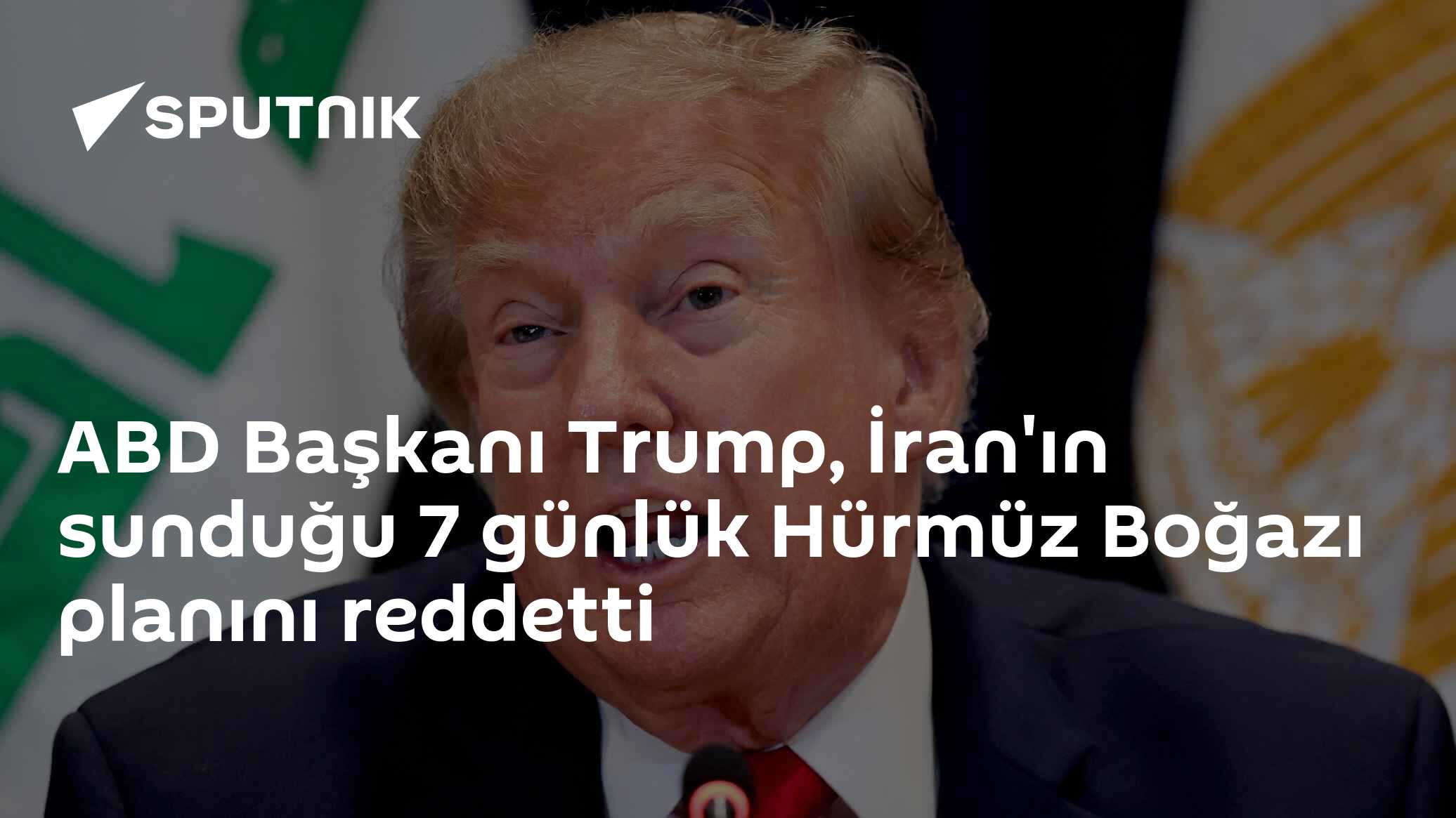 Trump, İran'ın Hürmüz Boğazı teklifini kabul etmedi