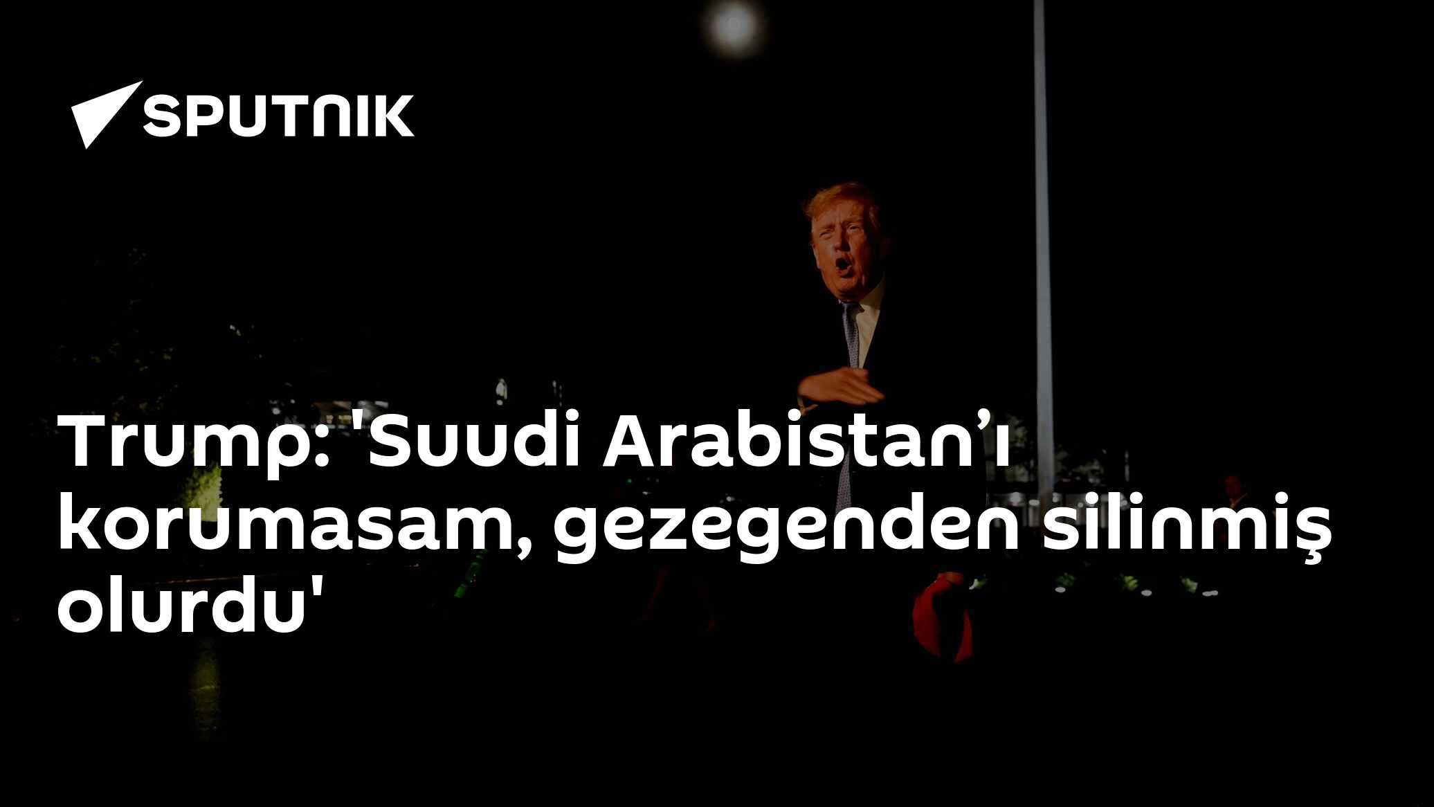 Trump'tan Suudi Arabistan için 'gezegenden silinme' iddiası: "Ben korumasaydım..."