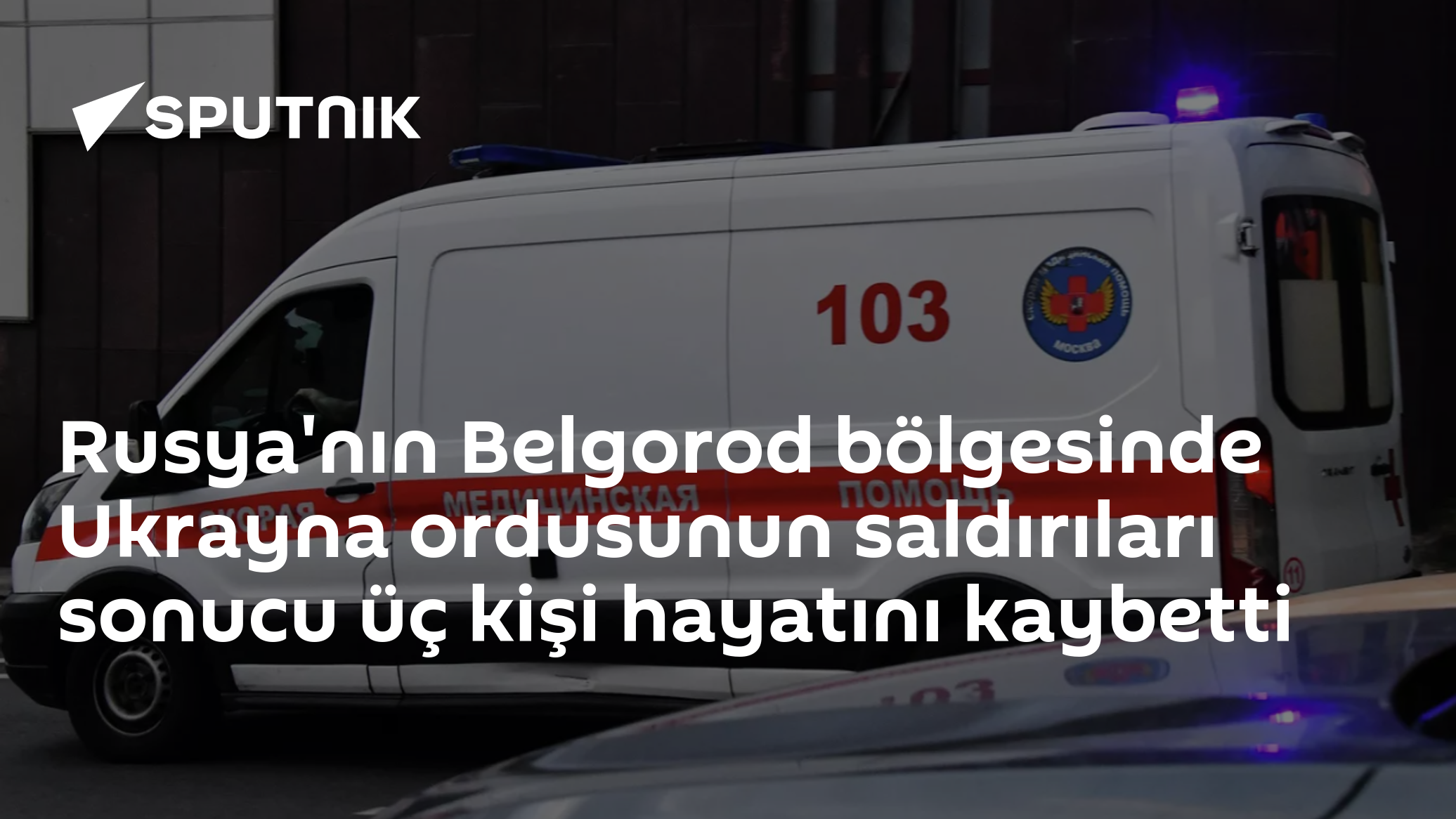 Ukrayna'nın Belgorod saldırısında 3 ölü, 6 yaralı