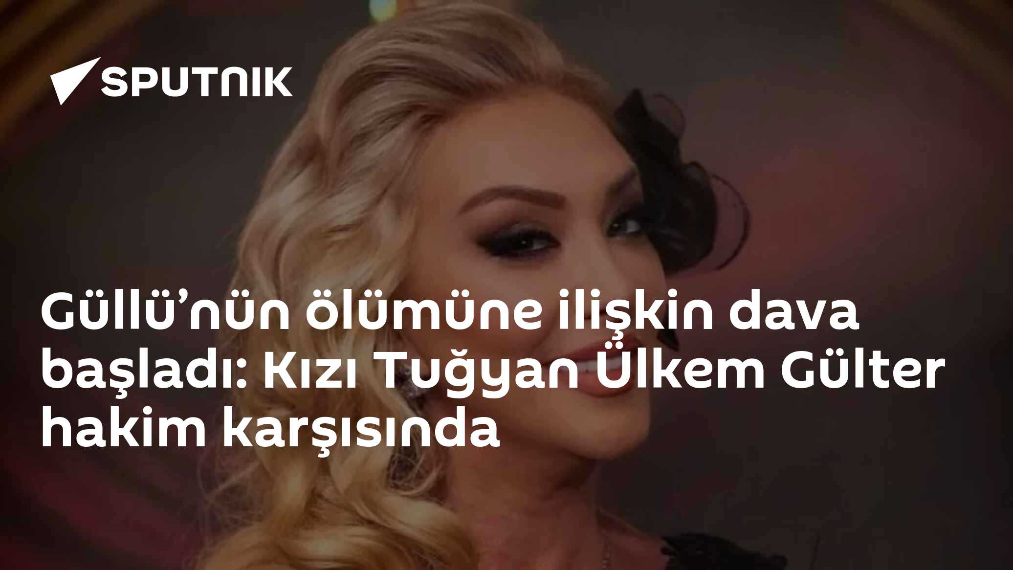 Ünlü şarkıcı Güllü'nün kızı Tuğyan Ülkem Gülter, "üstsoya karşı kasten öldürme" suçlamasıyla yargılanıyor