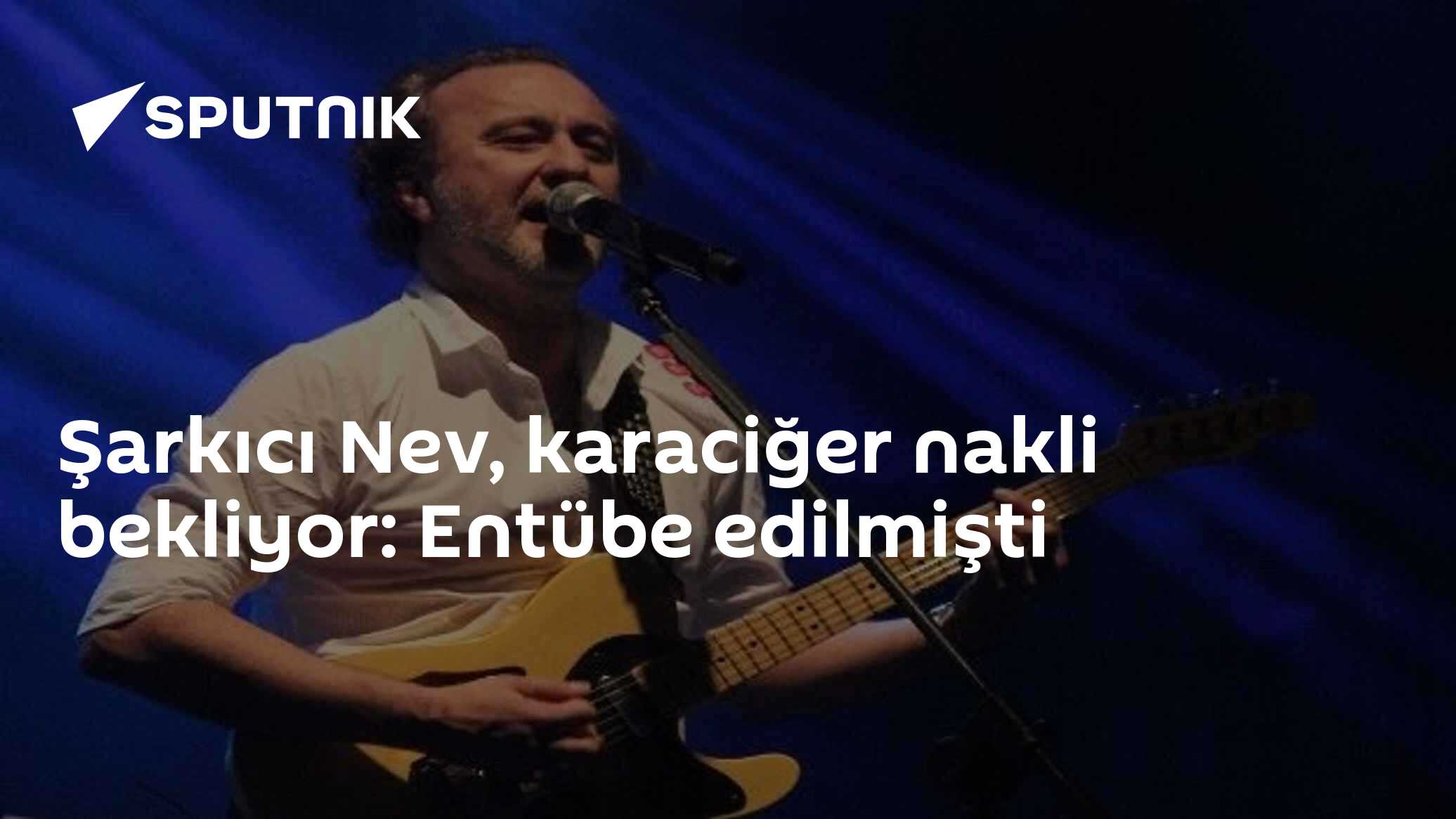 Ünlü şarkıcı Nev karaciğer nakli için bekliyor