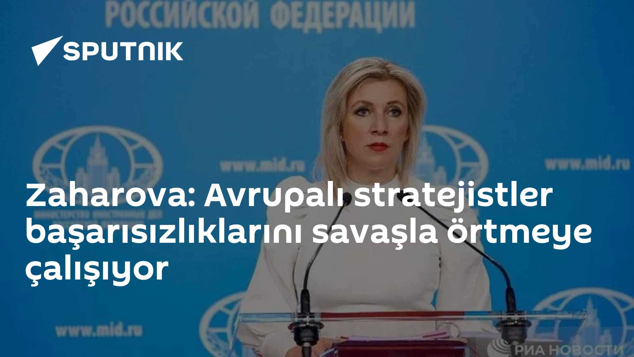 Zaharova'dan AB ve NATO'ya "topyekun militarizasyon" uyarısı: Avrupa stratejistleri hezimetlerini savaşla örtüyor